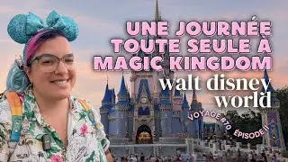 Passer une journ&eacute;e seule &agrave; MAGIC KINGDOM &agrave; WALT DISNEY WORLD - Vlog - Voyage #70 - &Eacute;pisode II