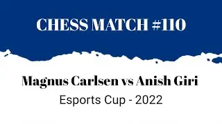Magnus Carlsen vs Anish Giri &bull; Esports Cup - 2022
