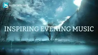 🌱Inspiring Classical Music for Thoughtful Evenings