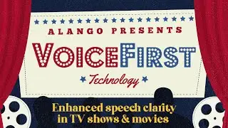 Voice Comes First: Enhance the dialogue in movies and TV shows with Alango VoiceFirst&trade; Technology