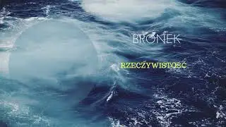 BRONEK - RZECZYWISTOŚĆ (prod. NEWSTREETMELODY)