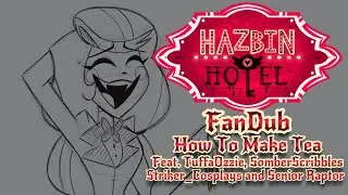 How To Make Tea [Hazbin Hotel Fandub] Feat. @SomberScribbles, @striker_cosplays3850