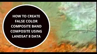 How to create False Color Composite Band Composite using Landsat 8 Data