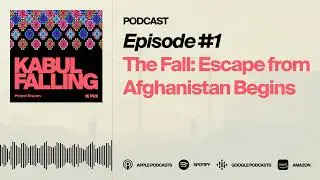 KABUL FALLING | Episode 1 - The Fall: Escape from Afghanistan Begins (Podcast)