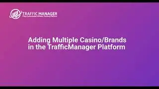Adding Multiple Casino Brands in the TrafficManager Affiliate Tracking Platform