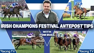 Irish Champions Festival: Tom Bull's ante-post picks!