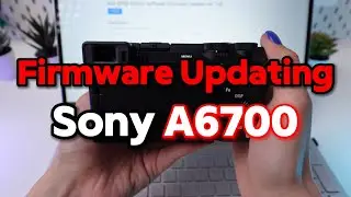 Sony A6700: Firmware Update Guide