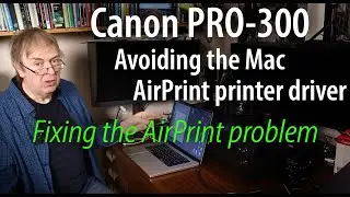 Avoid installing the Canon PRO-300 Mac AirPrint driver. How to install the correct printer driver