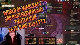Twitch VOD 25th Jun 2024, part 2 | World of Warcraft 3rd Partnerversary Subathon