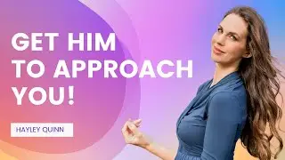 How to Get a Guy to Approach You: 8 HACKS | Hayley Quinn