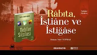Râbıta, İstiâne ve İstiğâse (Nebiler Silsilesi 19 - Sesli Kitap) - Osman Nuri Topbaş