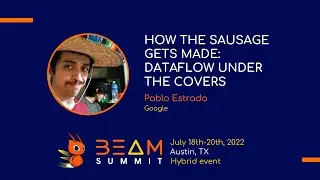 Beam Summit 2022 - How the sausage gets made: Dataflow under the covers