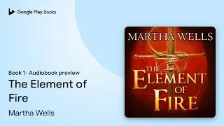 The Element of Fire Book 1 by Martha Wells &middot; Audiobook preview