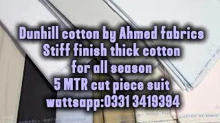 Dunhill CTN by Ahmed fabrics. Stiff finish thick cotton in reasonable price. Wattsapp:0331 3419394