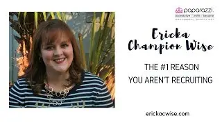 The #1 Reason you aren't Recruiting (according to Ericka)