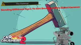 Sending Different Cars To Get Smashed By a Giant Hammer - Car Crushers 2