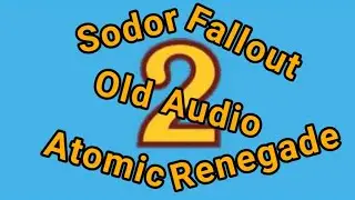 Sodor Fallout (ATOMIC RENEGADE COLLAB FINISHED)(Old Audio)