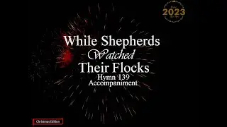 WHILE SHEPHERDS WATCHED THEIR FLOCKS | Hymn 139 | Accompaniment | Minus One | Backtrack