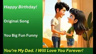 Happy Birthday To Your Dad - You Big Goof!
