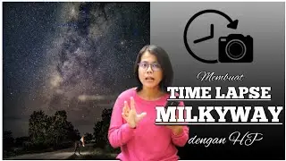 LENGKAP & RUNTUT | Cara Membuat Time Lapse Milkyway Menggunakan HP Android