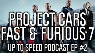 Up To Speed Podcast Episode #2 | Project CARS, Fast & Furious 7 & DLC In Games