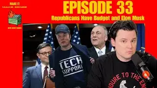 Republicans Have Budget and Elon Musk Crashes The Cabinet