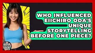 Who Influenced Eiichiro Oda's Unique Storytelling Before One Piece? - Your Anime Family