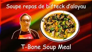 Delicious T-Bone Soup Meal / Délicieuse soupe-repas de bifteck