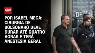 Cirurgia de Bolsonaro deve durar até quatro horas e terá anestesia geral | LIVE CNN