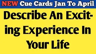 Describe an exciting experience in your life | Cue Cards Jan To April 2020 | Makkar IELTS Speaking