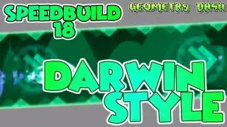 Geometry Dash (2.11) SPEED BUILD #18 (S2) DARWIN STYLE (Old Style)