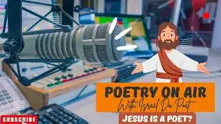 Poetry on air with Israel Da Poet: Jesus is a Poet?