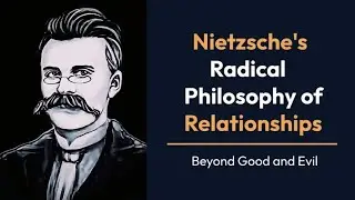 Nietzsche's Radical Philosophy of Relationships | Beyond Good and Evil