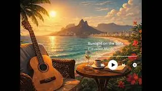 Sunlight on the Sofa | Uma Bossa Nova Relaxante para o pôr do Sol.