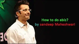 How to do ebiz by sandeep Maheshwari