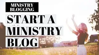 How To Start A Ministry Blog | Ministry Blogging Tutorial