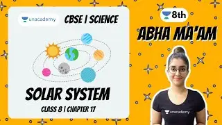 Solar System | Class 8 | Chapter 17 | Science | Abha Sharma | Unacademy Class 8