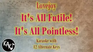 It's All Futile! It's All Pointless! Karaoke - Lovejoy Instrumental Lower Higher Female Original Key