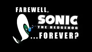 Farewell, Sonic... Forever? (Re-upload)