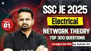 SSC JE 2025 | Electrical | Network Theory Top 300 Questions Part 1 | Live @5 PM | By Ashish Sir
