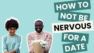 How To Not Be Nervous For A First Date || Tips to Be Less Nervous