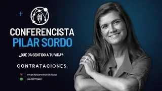 ¿Qué da sentido a tu vida? - Pilar Sordo  - Charlas Motivacionales Latinoamérica
