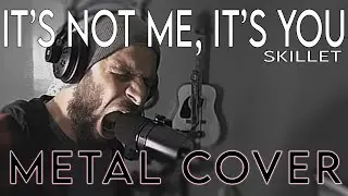 SKILLET - IT'S NOT ME IT'S YOU (Metal Cover)