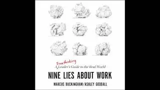 Nine Lies about Work: A Freethinking Leader's Guide to the Real World - Ashley Goodall
