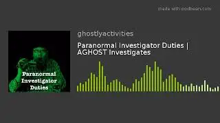 Paranormal Investigator Duties | AGHOST Investigates
