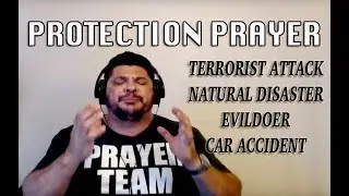 Prayer for Protection Against Enemies, Terrorist Attacks, Natural Disasters and Car Accidents