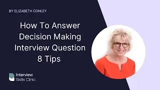Decision Making Question In Interviews - 8 Tips On How To Answer