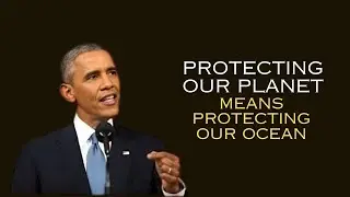 Protecting Our Planet Means Protecting Our Ocean brock obama