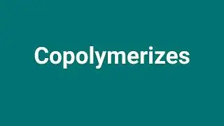 'Copolymerizes' Meaning and Pronunciation