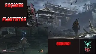 Sekiro Shadows Die Twice/ Ca&ccedil;ando Flautistas/ Aprendendo a jogar 17